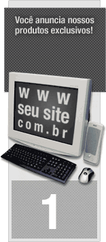 1. Você anuncia nossos produtos exclusivos!